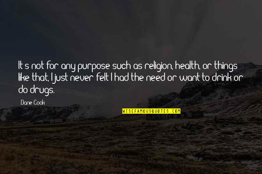 Cremas Para Quotes By Dane Cook: It's not for any purpose such as religion, Cremas Para Quotes By Dane Cook: It's not for any purpose such as religion,