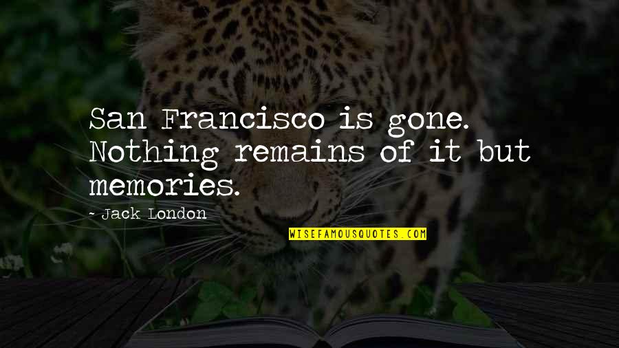 Cremas Para Quotes By Jack London: San Francisco is gone. Nothing remains of it