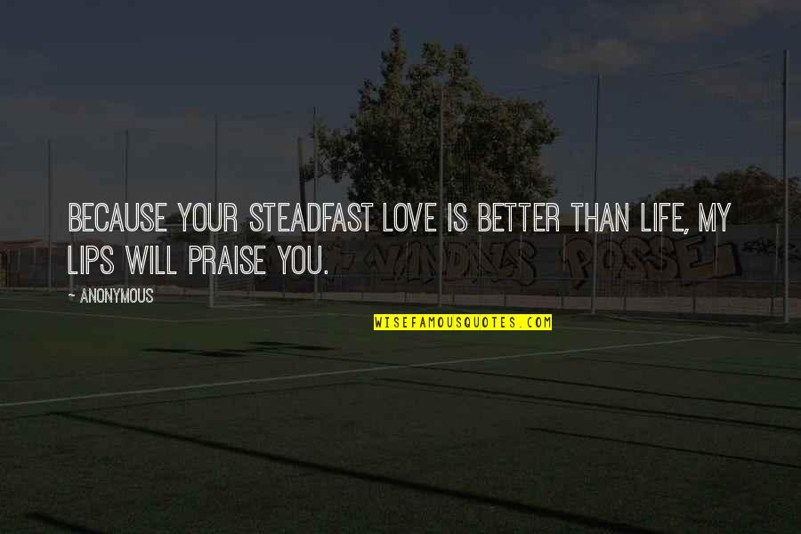 Cremaster Matthew Quotes By Anonymous: Because your steadfast love is better than life,