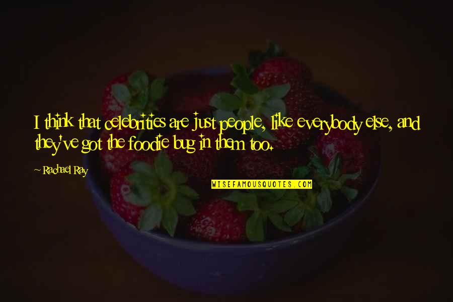 Cremaster Matthew Quotes By Rachael Ray: I think that celebrities are just people, like Cremaster Matthew Quotes By Rachael Ray: I think that celebrities are just people, like