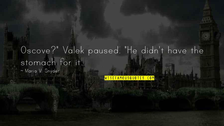 Cremata Fine Quotes By Maria V. Snyder: Oscove?" Valek paused. "He didn't have the stomach Cremata Fine Quotes By Maria V. Snyder: Oscove?" Valek paused. "He didn't have the stomach