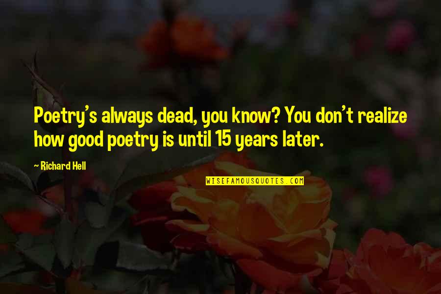 Cremated Short Quotes By Richard Hell: Poetry's always dead, you know? You don't realize
