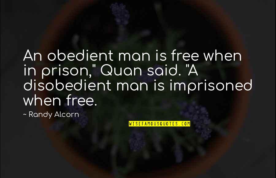 Cremation Ashes Quotes By Randy Alcorn: An obedient man is free when in prison,"