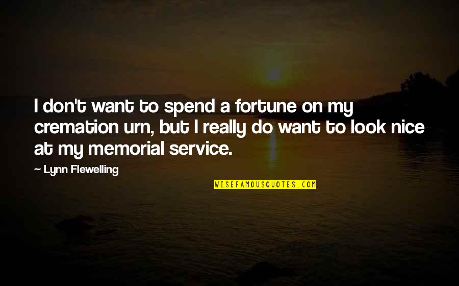 Cremation Memorial Quotes By Lynn Flewelling: I don't want to spend a fortune on