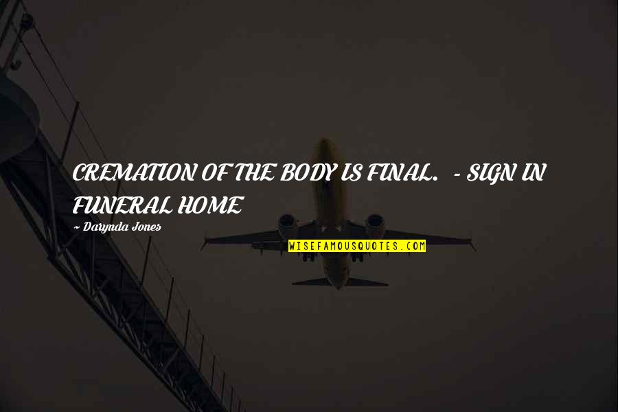Cremation Quotes By Darynda Jones: CREMATION OF THE BODY IS FINAL. - SIGN