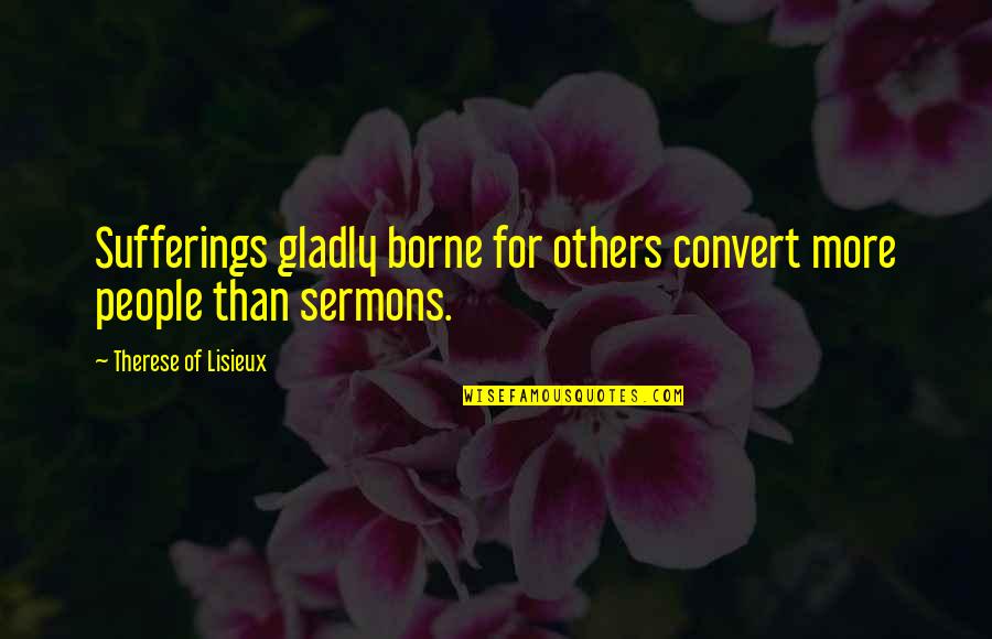 Cremations Of The Ozarks Quotes By Therese Of Lisieux: Sufferings gladly borne for others convert more people Cremations Of The Ozarks Quotes By Therese Of Lisieux: Sufferings gladly borne for others convert more people