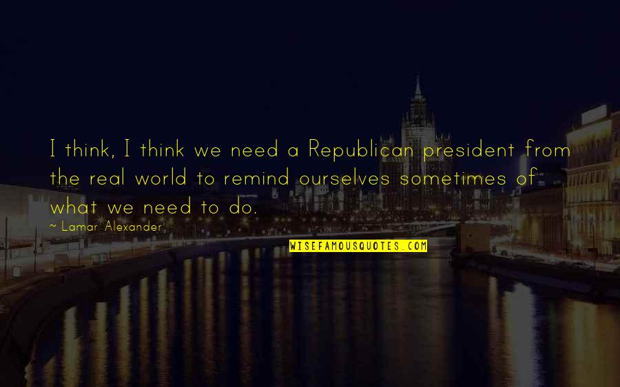 Crematoria Holocaust Quotes By Lamar Alexander: I think, I think we need a Republican Crematoria Holocaust Quotes By Lamar Alexander: I think, I think we need a Republican