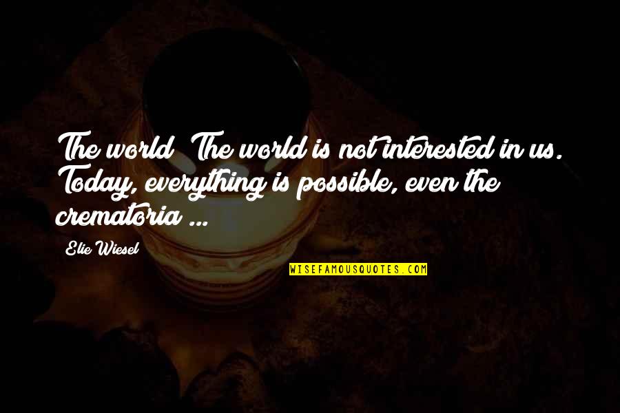 Crematoria Quotes By Elie Wiesel: The world? The world is not interested in