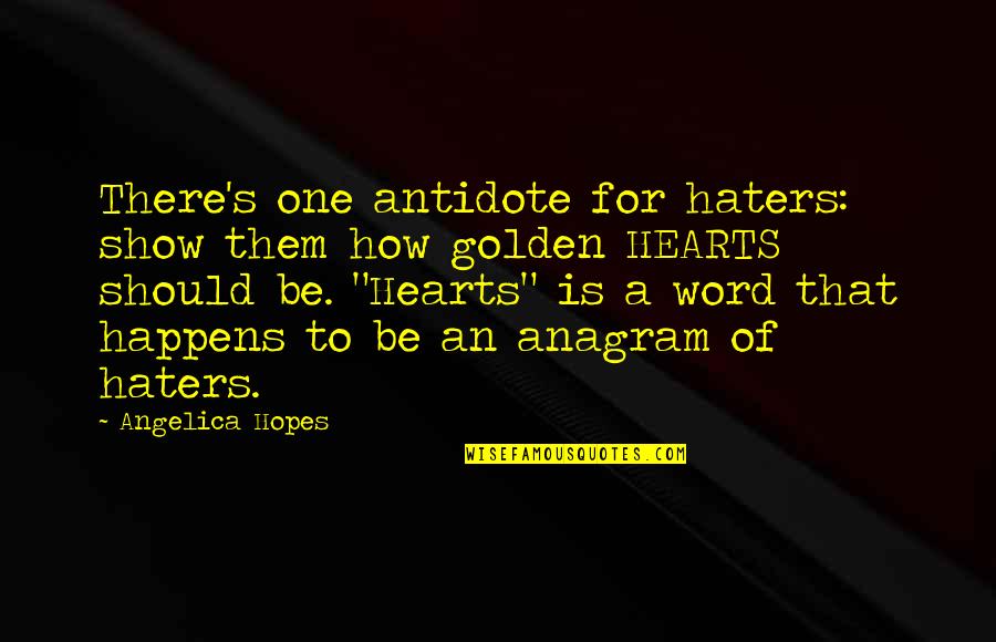 Crematorios De Cuerpos Quotes By Angelica Hopes: There's one antidote for haters: show them how