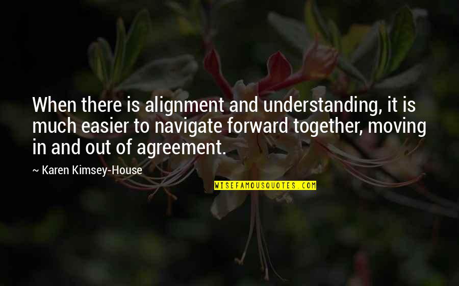 Crematorios En Quotes By Karen Kimsey-House: When there is alignment and understanding, it is