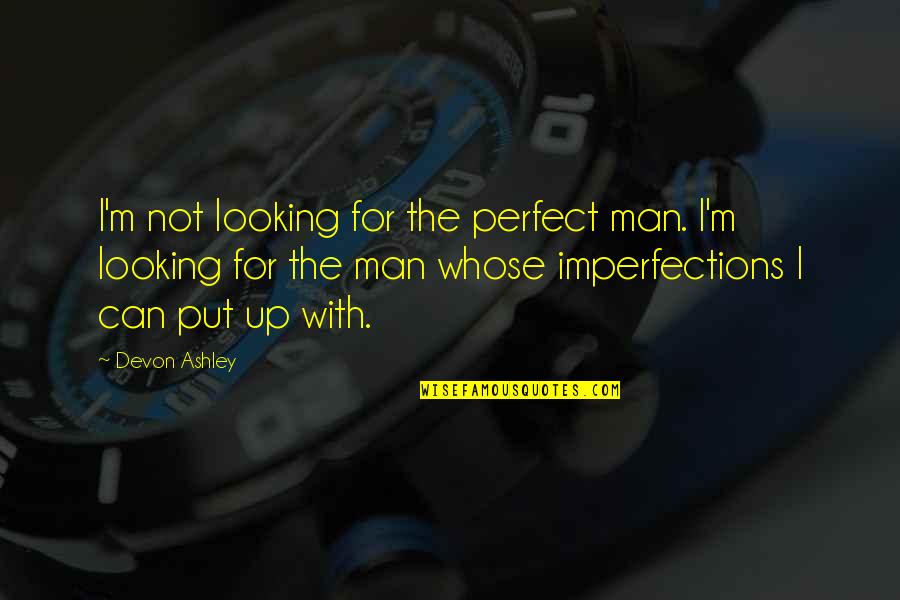 Crematorium Furnace Quotes By Devon Ashley: I'm not looking for the perfect man. I'm