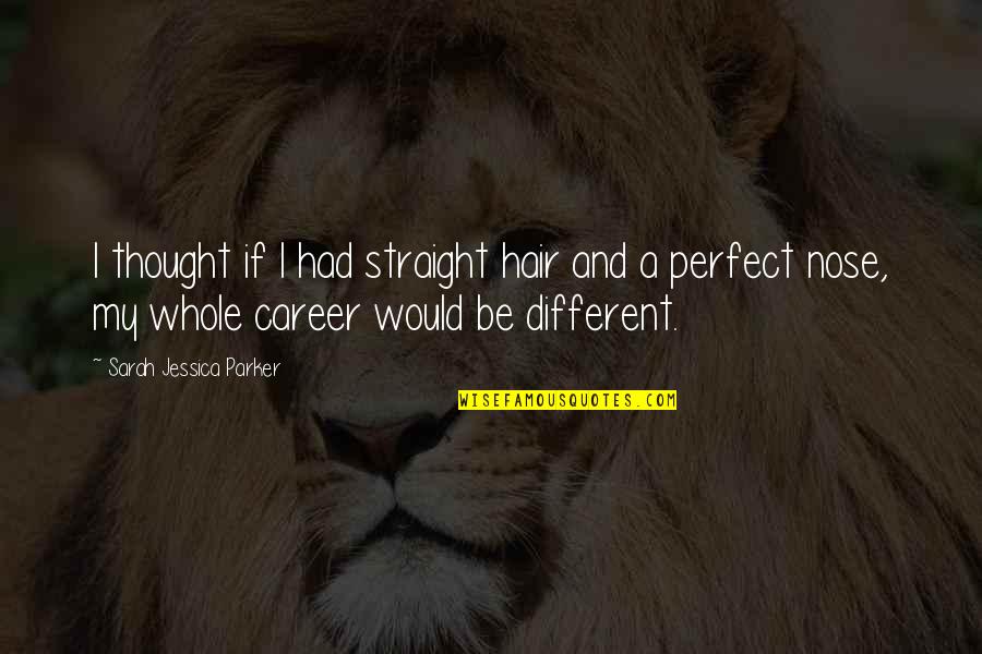 Crematoriums For Sale Quotes By Sarah Jessica Parker: I thought if I had straight hair and Crematoriums For Sale Quotes By Sarah Jessica Parker: I thought if I had straight hair and