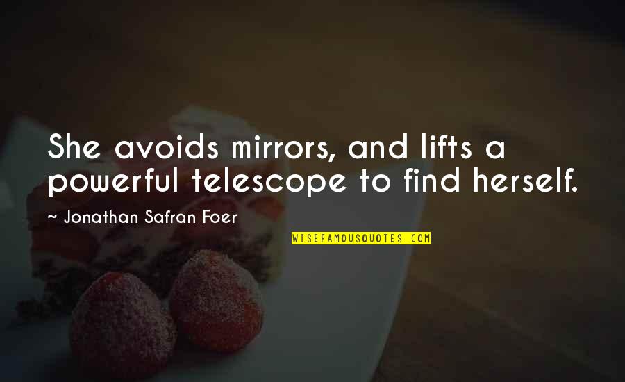 Crematory Quotes By Jonathan Safran Foer: She avoids mirrors, and lifts a powerful telescope
