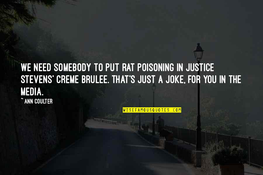 Creme Brulee Quotes By Ann Coulter: We need somebody to put rat poisoning in