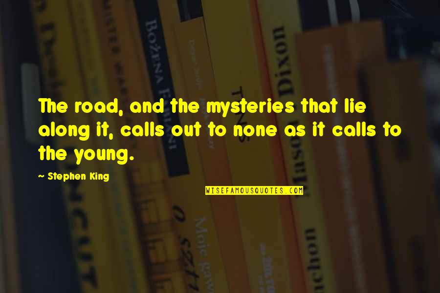 Creme Caramel Quotes By Stephen King: The road, and the mysteries that lie along