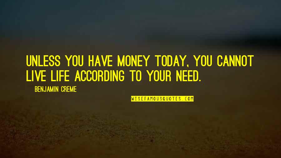 Creme Quotes By Benjamin Creme: Unless you have money today, you cannot live