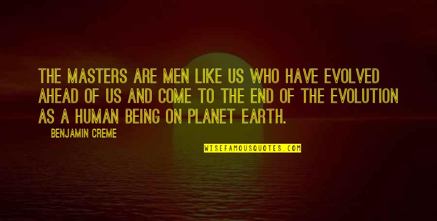 Creme Quotes By Benjamin Creme: The masters are men like us who have Creme Quotes By Benjamin Creme: The masters are men like us who have