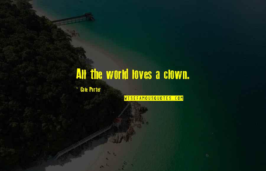 Creme Quotes By Cole Porter: All the world loves a clown. Creme Quotes By Cole Porter: All the world loves a clown.
