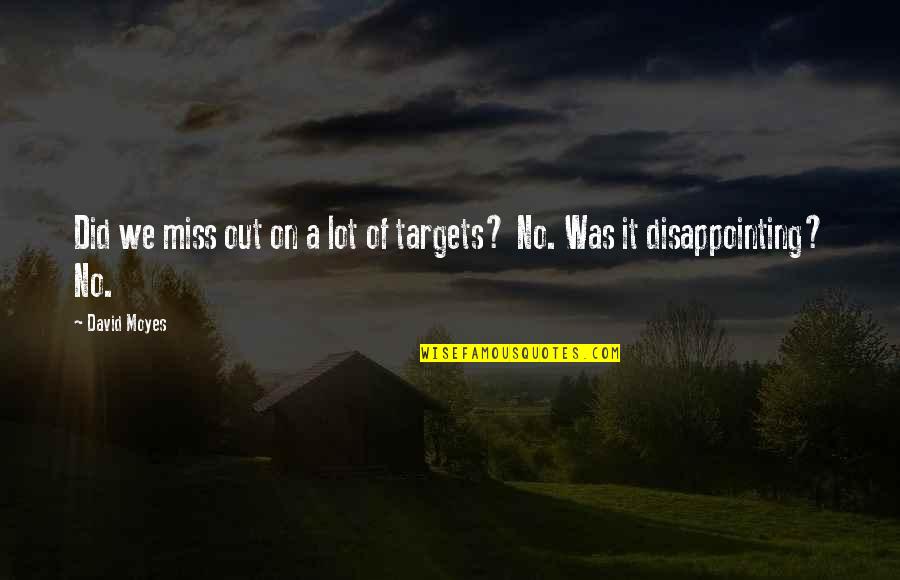 Creme Quotes By David Moyes: Did we miss out on a lot of