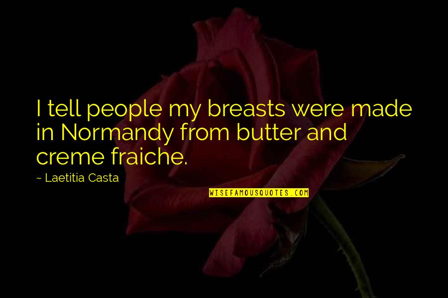 Creme Quotes By Laetitia Casta: I tell people my breasts were made in