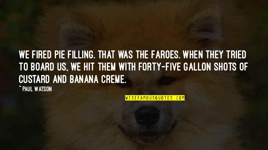 Creme Quotes By Paul Watson: We fired pie filling. That was the Faroes. Creme Quotes By Paul Watson: We fired pie filling. That was the Faroes.