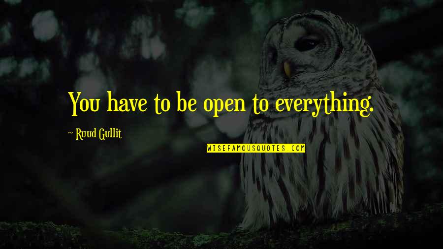 Cremene Quotes By Ruud Gullit: You have to be open to everything.