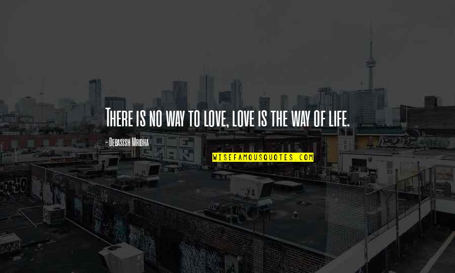 Cremeschnitte Quotes By Debasish Mridha: There is no way to love, love is