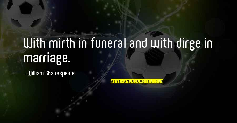 Cremieux Shirts Quotes By William Shakespeare: With mirth in funeral and with dirge in