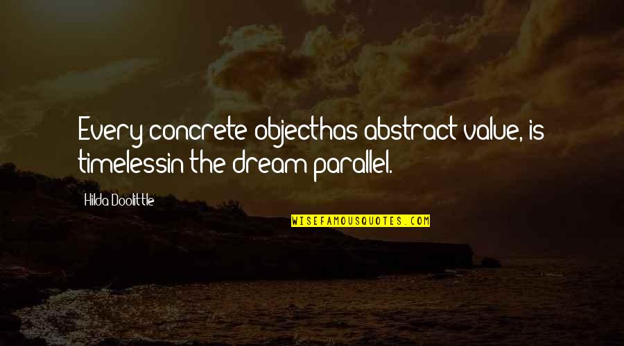 Cremilda Ft Quotes By Hilda Doolittle: Every concrete objecthas abstract value, is timelessin the