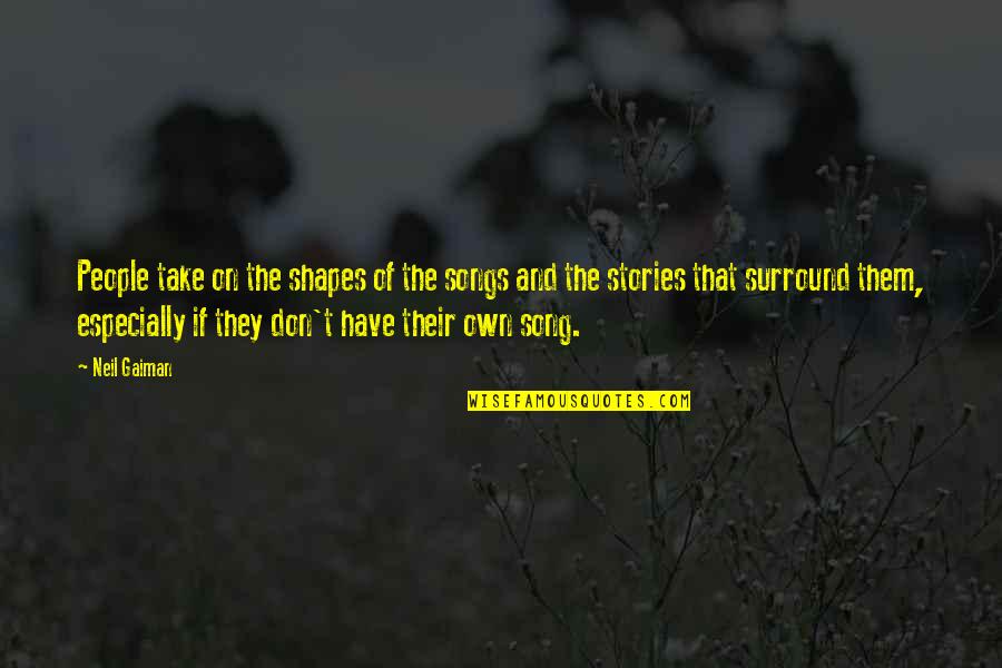 Cremilda Ft Quotes By Neil Gaiman: People take on the shapes of the songs