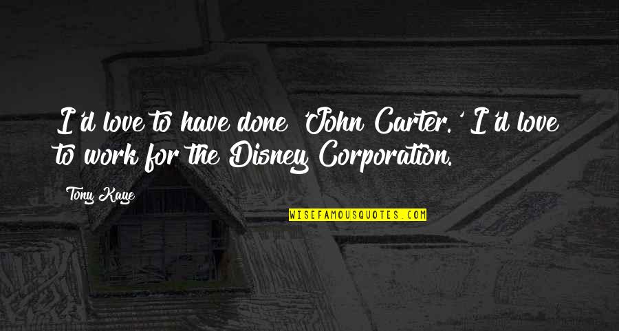 Cremilda Ft Quotes By Tony Kaye: I'd love to have done 'John Carter.' I'd