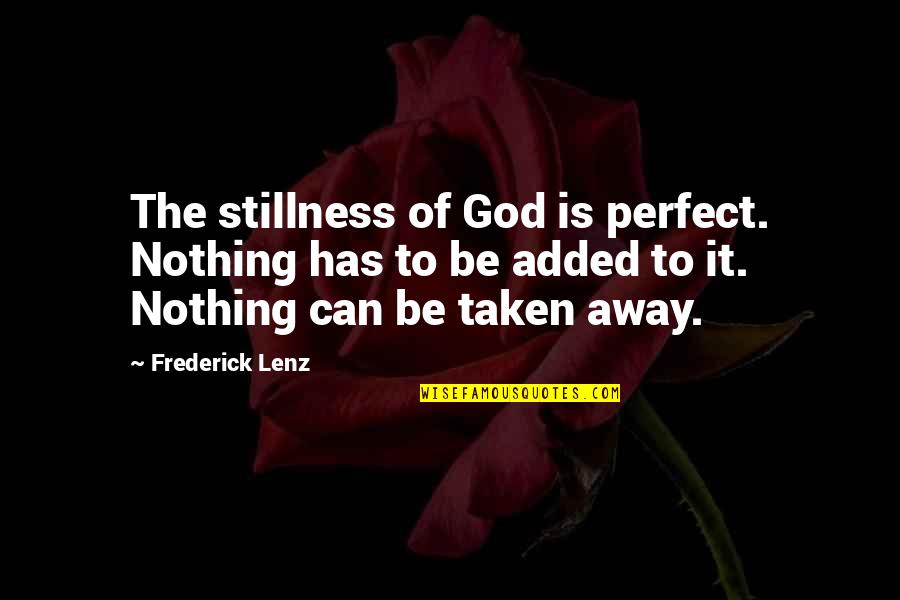 Cremonese Spezia Quotes By Frederick Lenz: The stillness of God is perfect. Nothing has