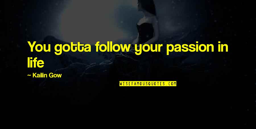 Cremonini Leonardo Quotes By Kailin Gow: You gotta follow your passion in life