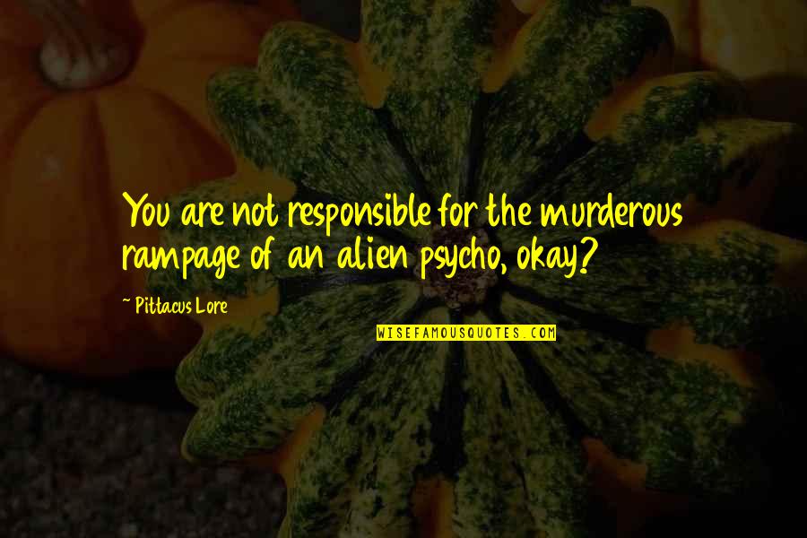 Cremonini Leonardo Quotes By Pittacus Lore: You are not responsible for the murderous rampage