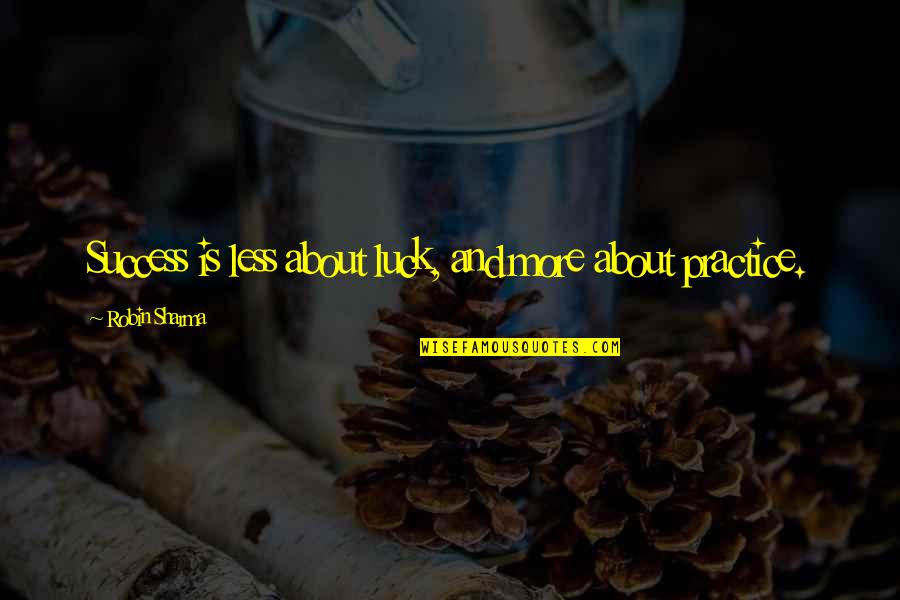 Cremonini Leonardo Quotes By Robin Sharma: Success is less about luck, and more about