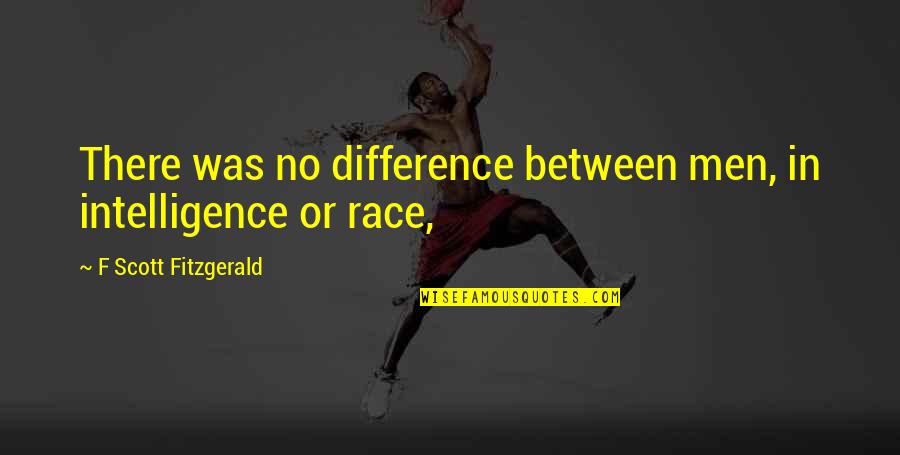 Cremonini Painter Quotes By F Scott Fitzgerald: There was no difference between men, in intelligence Cremonini Painter Quotes By F Scott Fitzgerald: There was no difference between men, in intelligence
