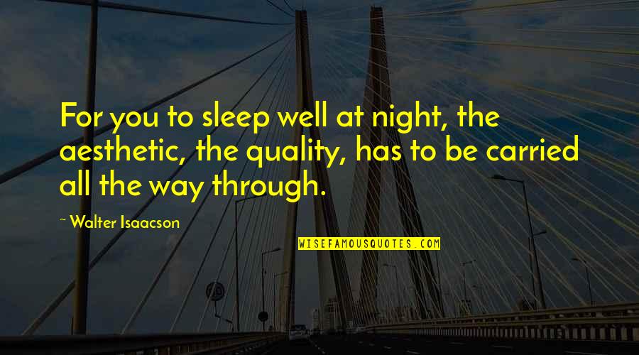 Crengi Ramuri Quotes By Walter Isaacson: For you to sleep well at night, the