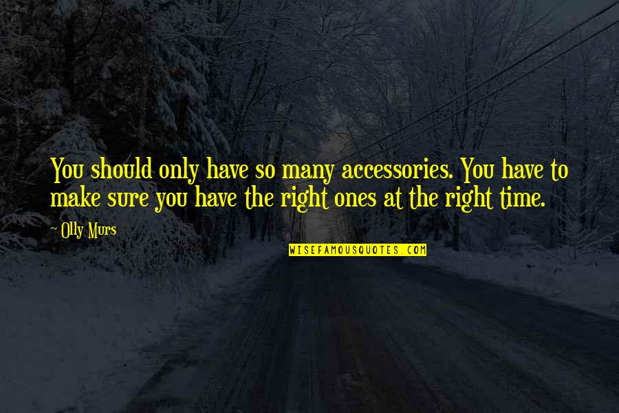 Crenguta Hariton Quotes By Olly Murs: You should only have so many accessories. You