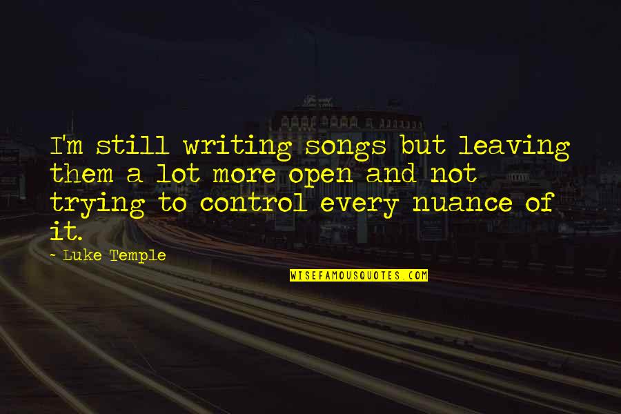 Crenn Kit Quotes By Luke Temple: I'm still writing songs but leaving them a Crenn Kit Quotes By Luke Temple: I'm still writing songs but leaving them a