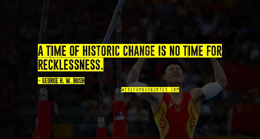 Crentes De 2 Quotes By George H. W. Bush: A time of historic change is no time Crentes De 2 Quotes By George H. W. Bush: A time of historic change is no time