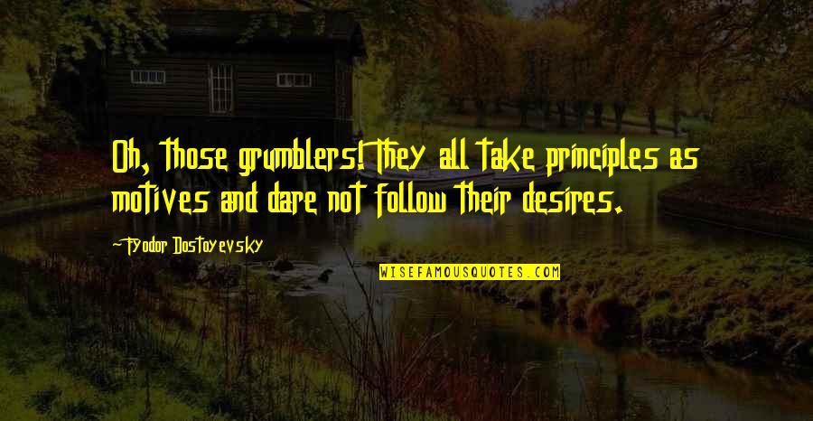 Crentes Fracos Quotes By Fyodor Dostoyevsky: Oh, those grumblers! They all take principles as