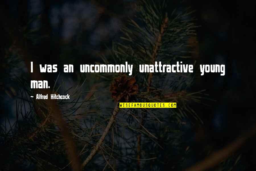 Crentes Quotes By Alfred Hitchcock: I was an uncommonly unattractive young man. Crentes Quotes By Alfred Hitchcock: I was an uncommonly unattractive young man.