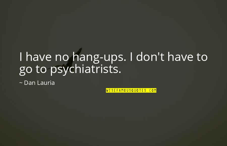 Crentes Quotes By Dan Lauria: I have no hang-ups. I don't have to