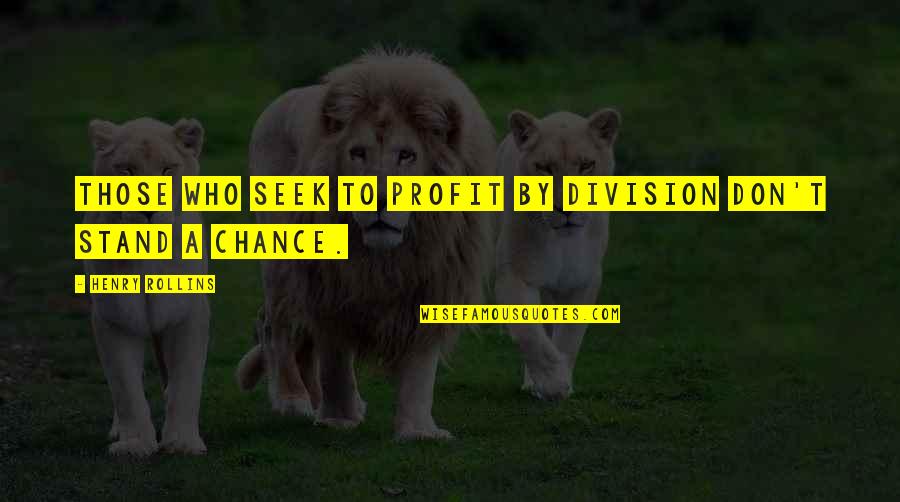 Crentes Quotes By Henry Rollins: Those who seek to profit by division don't Crentes Quotes By Henry Rollins: Those who seek to profit by division don't