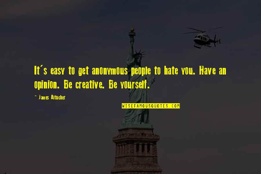 Crentes Quotes By James Altucher: It's easy to get anonymous people to hate Crentes Quotes By James Altucher: It's easy to get anonymous people to hate