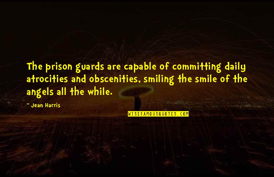 Crenulation Quotes By Jean Harris: The prison guards are capable of committing daily