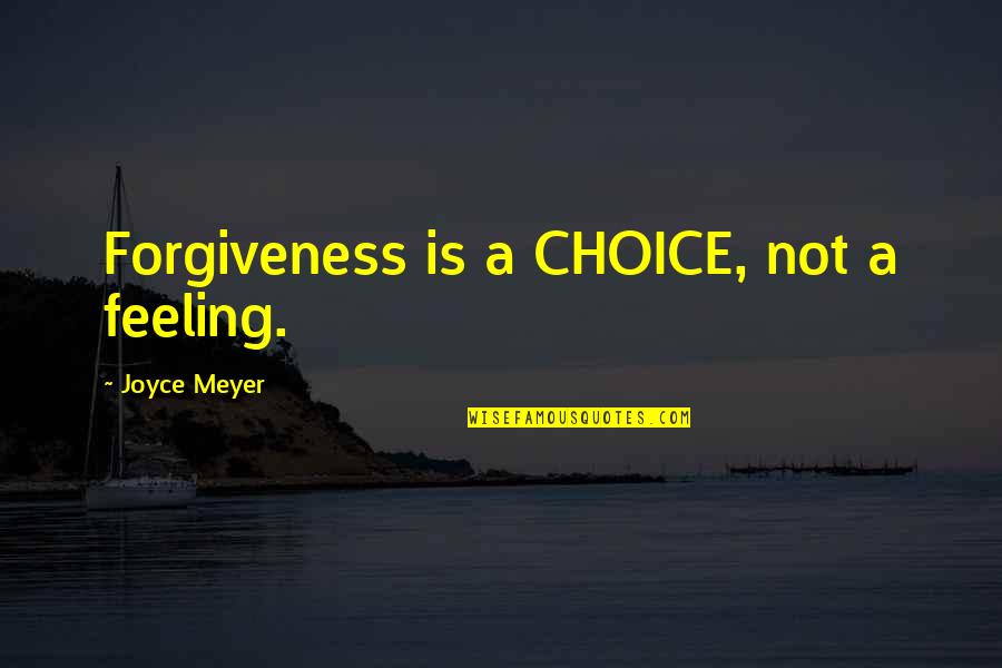 Crenulation Quotes By Joyce Meyer: Forgiveness is a CHOICE, not a feeling.