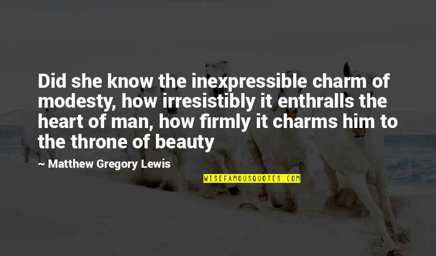 Crenulation Quotes By Matthew Gregory Lewis: Did she know the inexpressible charm of modesty,