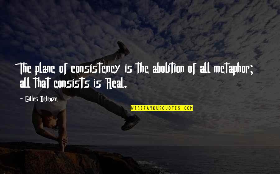 Creo En Ti Quotes By Gilles Deleuze: The plane of consistency is the abolition of