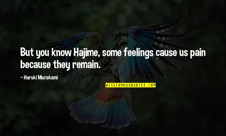 Creo Que Me Enamore Quotes By Haruki Murakami: But you know Hajime, some feelings cause us